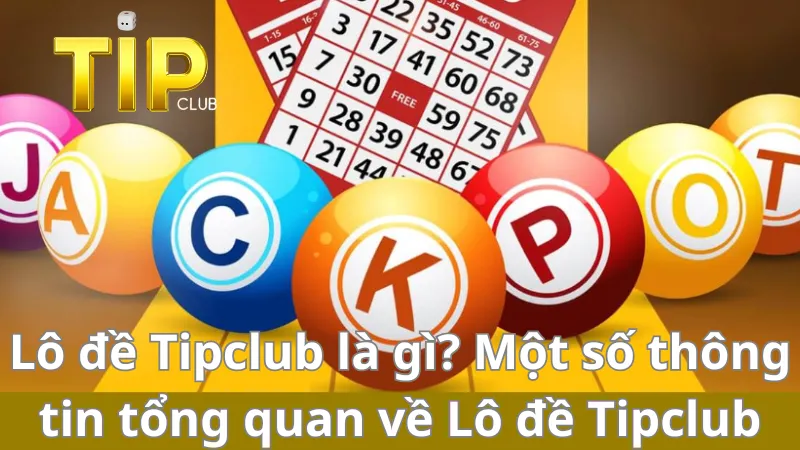 Vài nét về lô đề TipClub