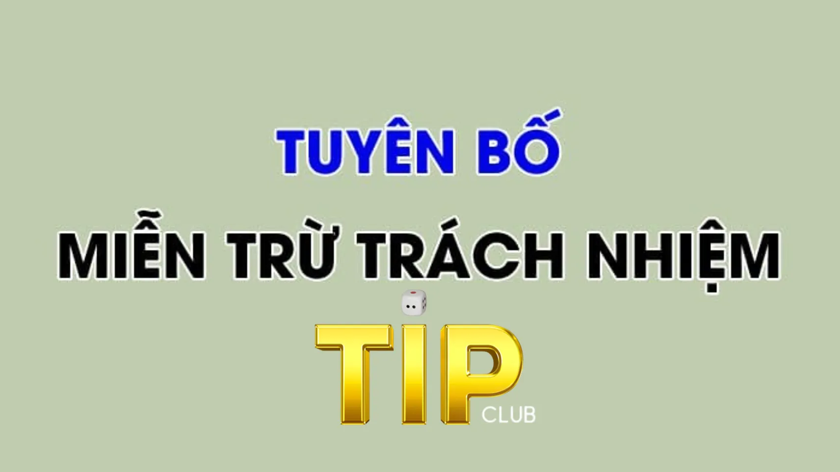 Chi tiết các quy định miễn trừ trách nhiệm TipClub Chi tiết các quy định miễn trừ trách nhiệm TipClub