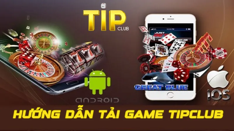 Chi tiết quá trình tải game TipClub dành cho mọi thiết bị